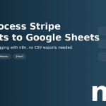 How to Auto-Process Stripe Payments and Log to Google Sheets with n8n