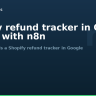 Shopify refund tracker in Google Sheets with n8n