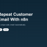 How to Build a Shopify Repeat Customer Reward Email With n8n